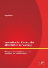 Innovation Im Kontext Der Offentlichen Verwaltung: Management Von Hindernissen Und Blockaden Bei Veranderungen