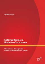 Selbstreflexion in Business-Seminaren: Theoretische Hintergrunde Und Ein Praxisbeispiel Fur Trainer