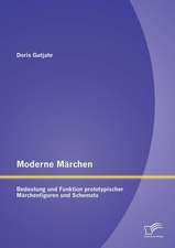 Moderne Marchen: Bedeutung Und Funktion Prototypischer Marchenfiguren Und Schemata