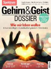 Gehirn&Geist Dossier - Wie wir leben wollen