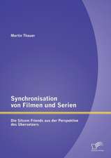 Synchronisation Von Filmen Und Serien: Die Sitcom Friends Aus Der Perspektive Des Ubersetzers