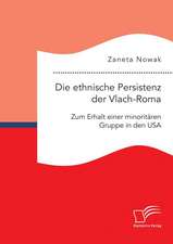 Die Ethnische Persistenz Der Vlach-Roma: Zum Erhalt Einer Minoritaren Gruppe in Den USA