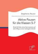 Aktive Pausen Fur Die Klassen 5-7: Erste Schritte Eines Gymnasiums Auf Dem Weg Zu Einer Bewegten Schule