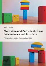 Motivation Und Zufriedenheit Von Erzieherinnen Und Erziehern: Wie Attraktiv Ist Der Arbeitsplatz Kita?