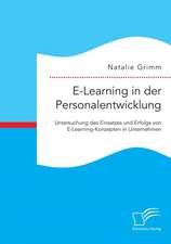 E-Learning in Der Personalentwicklung: Untersuchung Des Einsatzes Und Erfolgs Von E-Learning-Konzepten in Unternehmen