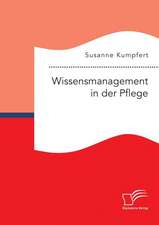 Wissensmanagement in Der Pflege: Chance Oder Risiko Fur Die Europaische Gesellschaft