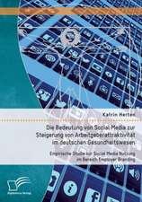 Die Bedeutung Von Social Media Zur Steigerung Von Arbeitgeberattraktivitat Im Deutschen Gesundheitswesen: Empirische Studie Zur Social Media Nutzung I