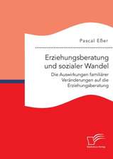 Erziehungsberatung Und Sozialer Wandel: Die Auswirkungen Familiarer Veranderungen Auf Die Erziehungsberatung