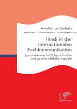 Hindi in Der Internationalen Fachkommunikation. Sprachwissenschaftliche, Politische Und Gesellschaftliche Aspekte