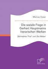 Die Soziale Frage in Gerhart Hauptmanns Literarischen Werken: 'Bahnwarter Thiel' Und 'Die Weber'