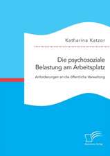 Die psychosoziale Belastung am Arbeitsplatz. Anforderungen an die öffentliche Verwaltung