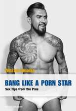 Bang Like A Porn Star: Sex Tips from the Pros