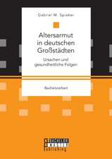 Altersarmut in deutschen Großstädten. Ursachen und gesundheitliche Folgen