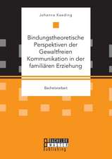 Bindungstheoretische Perspektiven der Gewaltfreien Kommunikation in der familiären Erziehung