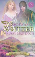 Schwarze Ritter küsst man doch (Historischer Roman, Liebe, Humor)