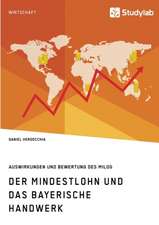 Der Mindestlohn und das bayerische Handwerk. Auswirkungen und Bewertung des MiLoG