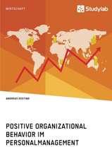 Positive Organizational Behavior im Personalmanagement. State of the Art und Kritische Reflexion