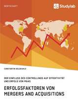 Erfolgsfaktoren von Mergers and Acquisitions. Der Einfluss des Controllings auf Effektivität und Erfolg von M&As