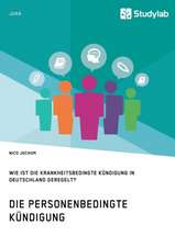 Die personenbedingte Kündigung. Wie ist die krankheitsbedingte Kündigung in Deutschland geregelt?