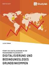 Digitalisierung und bedingungsloses Grundeinkommen. Führt die Digitalisierung in die Massenarbeitslosigkeit?