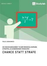 Chance statt Strafe. Die Beziehungsarbeit in der Resozialisierung straffällig gewordener Menschen