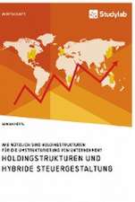 Holdingstrukturen und hybride Steuergestaltung. Wie nützlich sind Holdingstrukturen für die Umstrukturierung von Unternehmen?