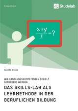 Das Skills-Lab als Lehrmethode in der beruflichen Bildung. Wie Handlungskompetenzen gezielt gefördert werden