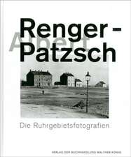 Albert Renger-Patzsch. Die Ruhrgebietsfotografien