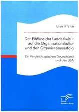 Der Einfluss der Landeskultur auf die Organisationskultur und den Organisationserfolg. Ein Vergleich zwischen Deutschland und den USA