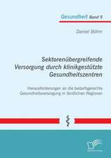 Sektorenübergreifende Versorgung durch klinikgestützte Gesundheitszentren. Herausforderungen an die bedarfsgerechte Gesundheitsversorgung in ländlichen Regionen