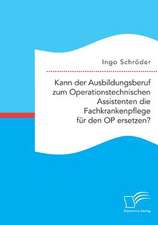 Kann der Ausbildungsberuf zum Operationstechnischen Assistenten die Fachkrankenpflege für den OP ersetzen?