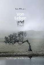 Von Leben und Tod