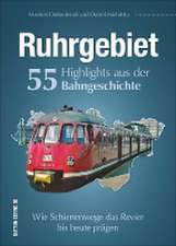 Ruhrgebiet. 55 Highlights aus der Bahngeschichte