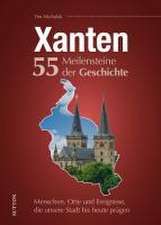 Xanten. 55 Meilensteine der Geschichte