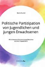 Politische Partizipation von Jugendlichen und jungen Erwachsenen. Wie motivieren Parteien junge Menschen zu mehr Engagement?