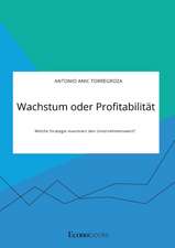 Wachstum oder Profitabilität. Welche Strategie maximiert den Unternehmenswert?