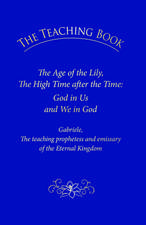 The Teaching Book: The Age of the Lily, the High Time After the Time: God in Us, and We in God