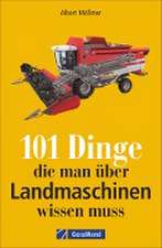 101 Dinge, die man über Landmaschinen wissen muss