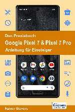 Das Praxisbuch Google Pixel 7 & Pixel 7 Pro - Anleitung für Einsteiger