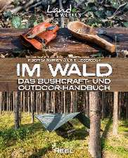 Im Wald: Das Bushcraft- und Outdoorhandbuch