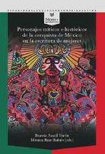 Personajes míticos e históricos de la conquista de México en la escritura de mujeres