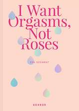 I Want Orgasms, Not Roses