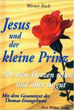 Jesus und der kleine Prinz. Mit dem Herzen sehen und alles ist gut