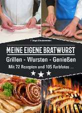 Meine eigene Bratwurst, Grillen - Wursten - Genießen