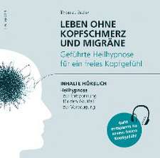 Leben ohne Kopfschmerz und Migräne - Geführte Heilhypnose zu einem freien Kopfgefühl