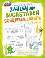 Motivations-Übungsheft! Zahlen und Buchstaben schreiben lernen ab 5 Jahren: Das fördernde A4-Mitmachheft perfekt für Kindergarten, Vorschule und Grundschule - Spielend einfach zu großen Lernerfolgen