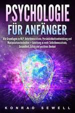 Psychologie für Anfänger: Alle Grundlagen zu NLP, Unterbewusstsein, Persönlichkeitsentwicklung und Manipulationstechniken +Anleitung zu mehr Selbstbewusstsein, Gesundheit, Erfolg und positives Denken