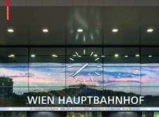 Hauptbahnhof Wien. Vienna Main Station: Die Veränderung eines Stadtteils. Transformation of an Urban Area 2009-2014