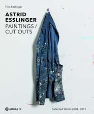 Astrid Esslinger: Paintings / Cut Outs. Werkauswahl - Selected Works 2003-2013