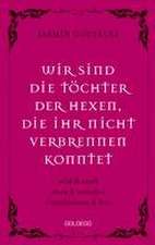 Wir sind die Töchter der Hexen, die ihr nicht verbrennen konntet